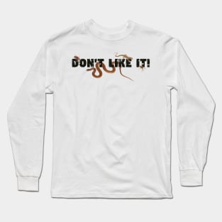Don't Like It! Long Sleeve T-Shirt